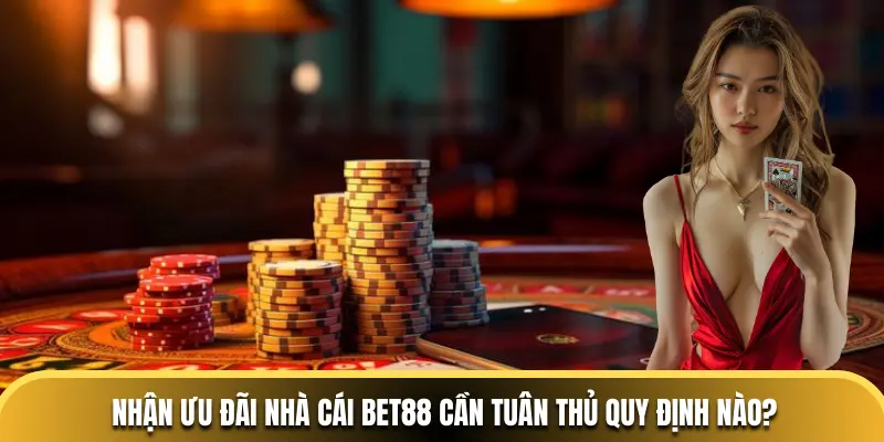 Nhận ưu đãi nhà cái BET88 cần tuân thủ quy định nào?